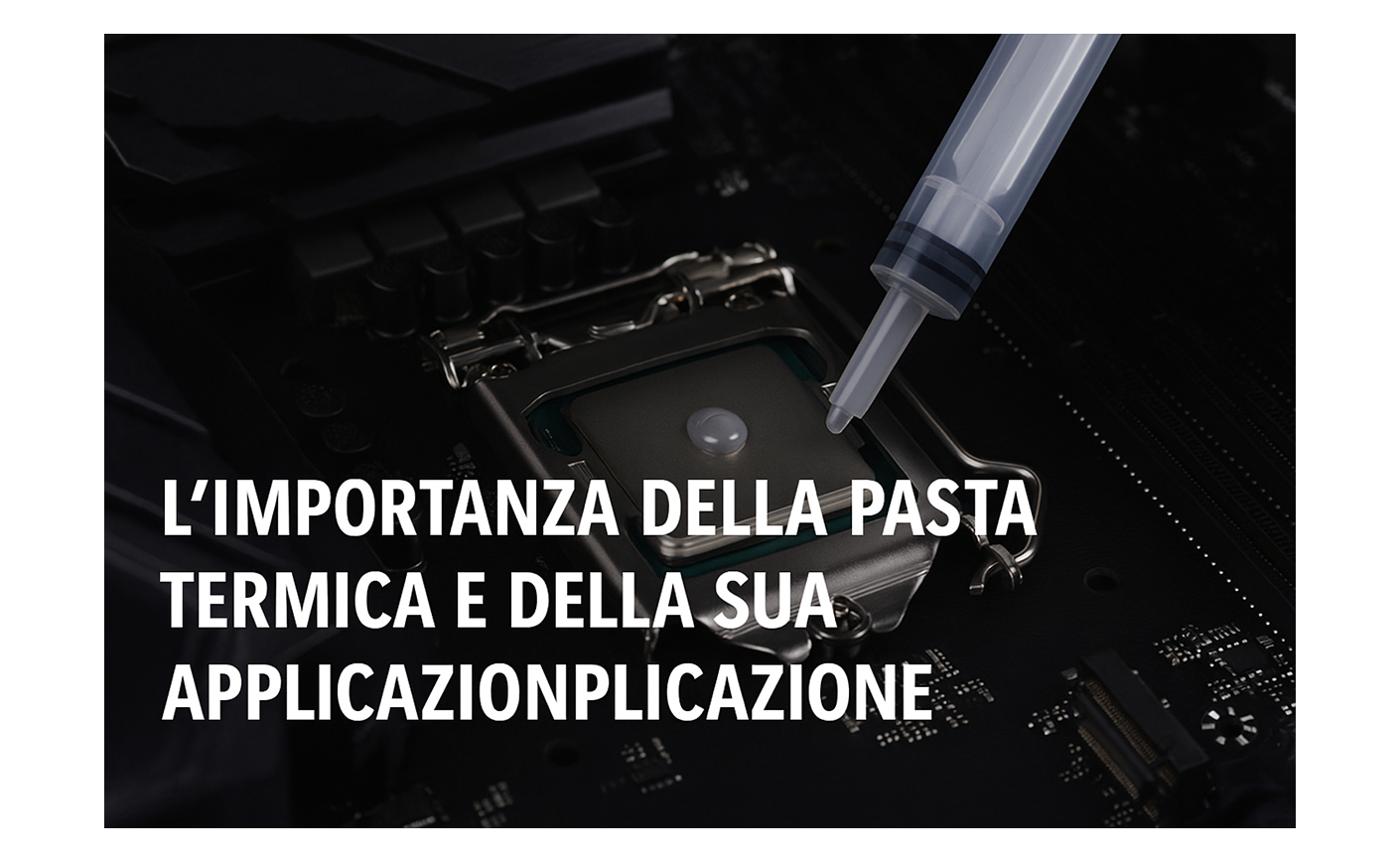 L’importanza della pasta termica e della sua corretta applicazione per il PC
